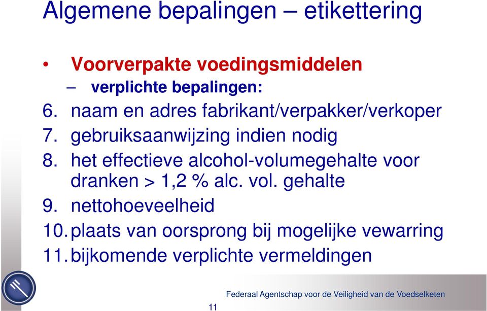 het effectieve alcohol-volumegehalte voor dranken > 1,2 % alc. vol. gehalte 9.