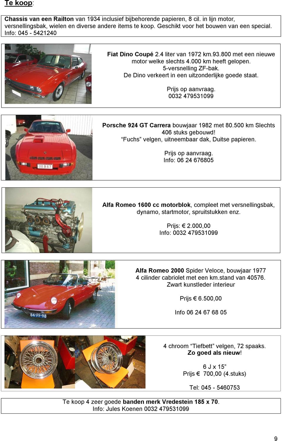 Prijs op aanvraag. 0032 479531099 Porsche 924 GT Carrera bouwjaar 1982 met 80.500 km Slechts 406 stuks gebouwd! Fuchs velgen, uitneembaar dak, Duitse papieren. Prijs op aanvraag.