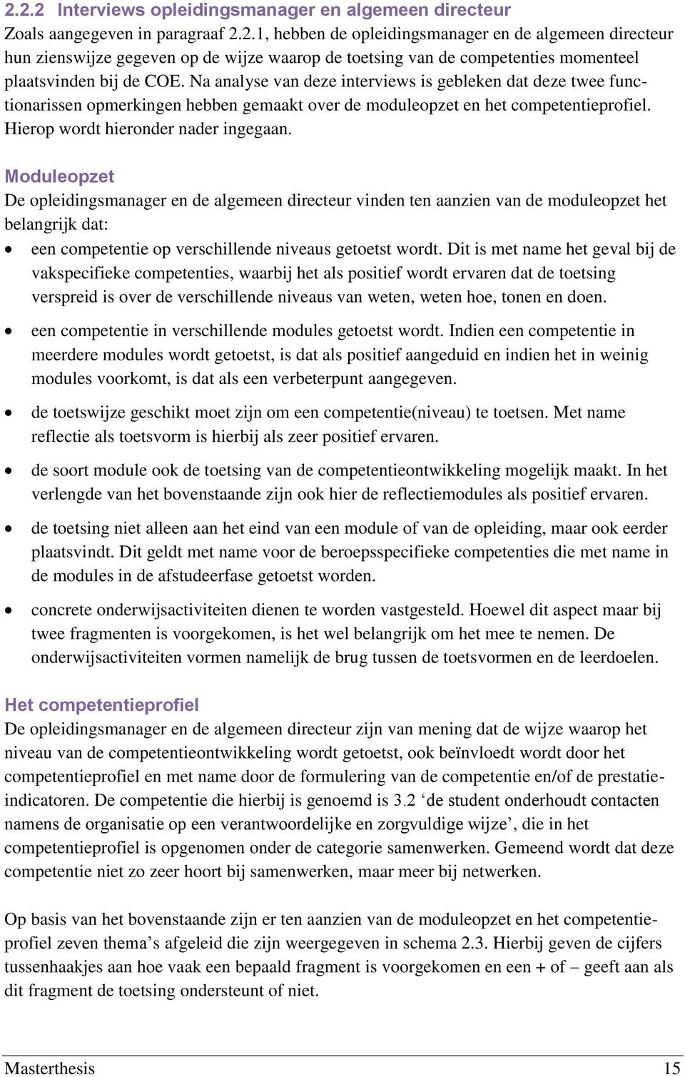 Moduleopzet De opleidingsmanager en de algemeen directeur vinden ten aanzien van de moduleopzet het belangrijk dat: een competentie op verschillende niveaus getoetst wordt.