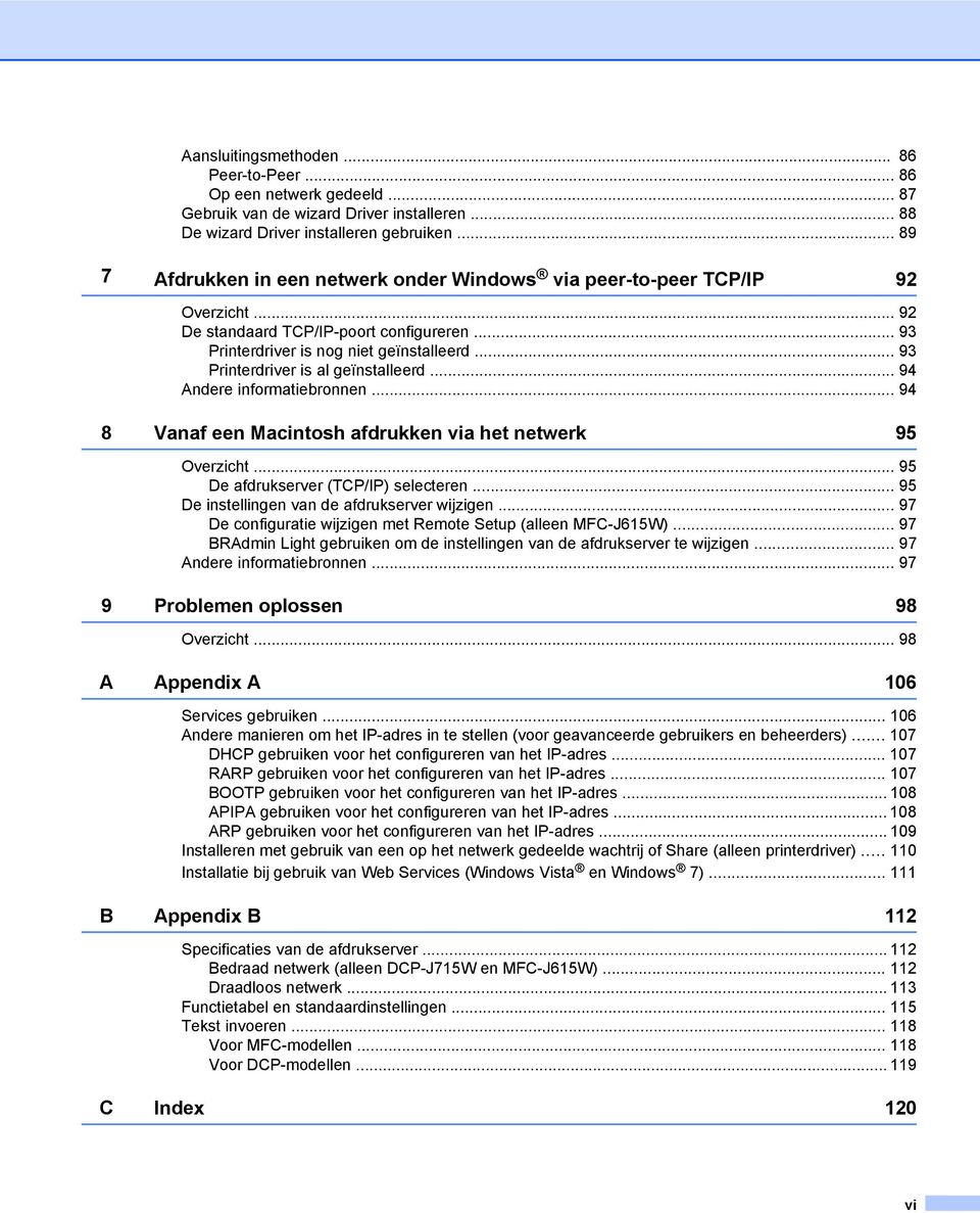 .. 93 Printerdriver is al geïnstalleerd... 94 Andere informatiebronnen... 94 8 Vanaf een Macintosh afdrukken via het netwerk 95 Overzicht... 95 De afdrukserver (TCP/IP) selecteren.