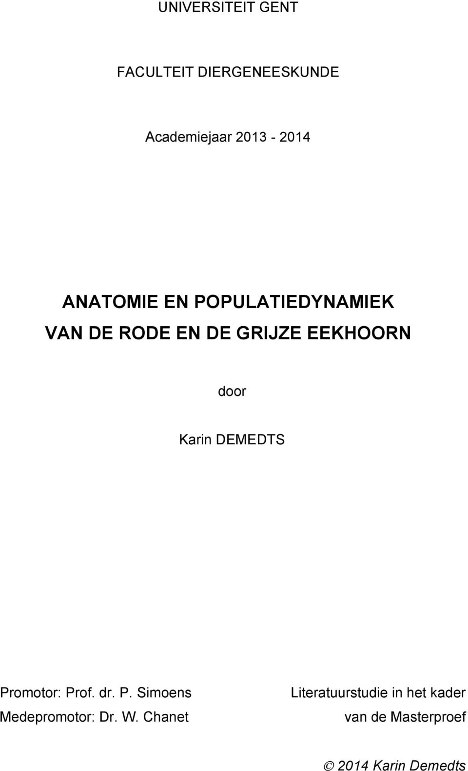 Karin DEMEDTS Promotor: Prof. dr. P. Simoens Medepromotor: Dr. W.