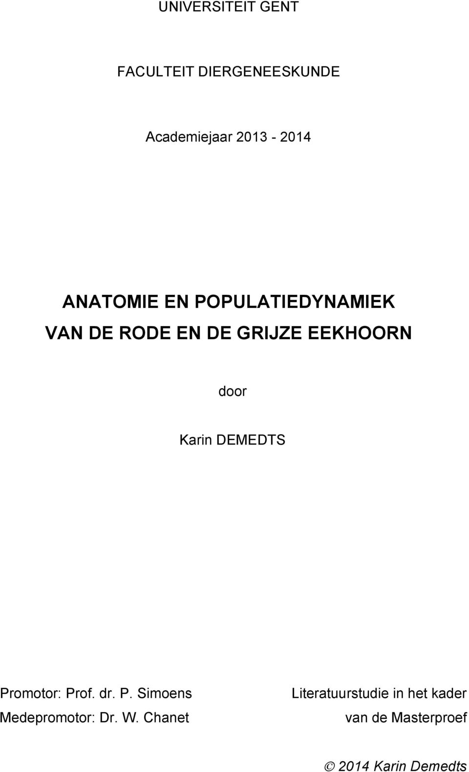 Karin DEMEDTS Promotor: Prof. dr. P. Simoens Medepromotor: Dr. W.