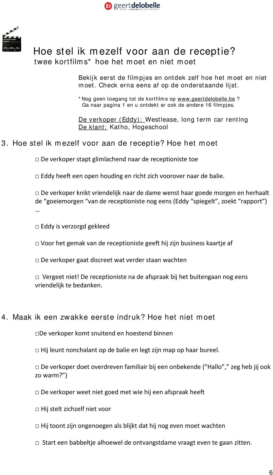 De verkoper (Eddy): Westlease, long term car renting De klant: Katho, Hogeschool 3. Hoe stel ik mezelf voor aan de receptie?