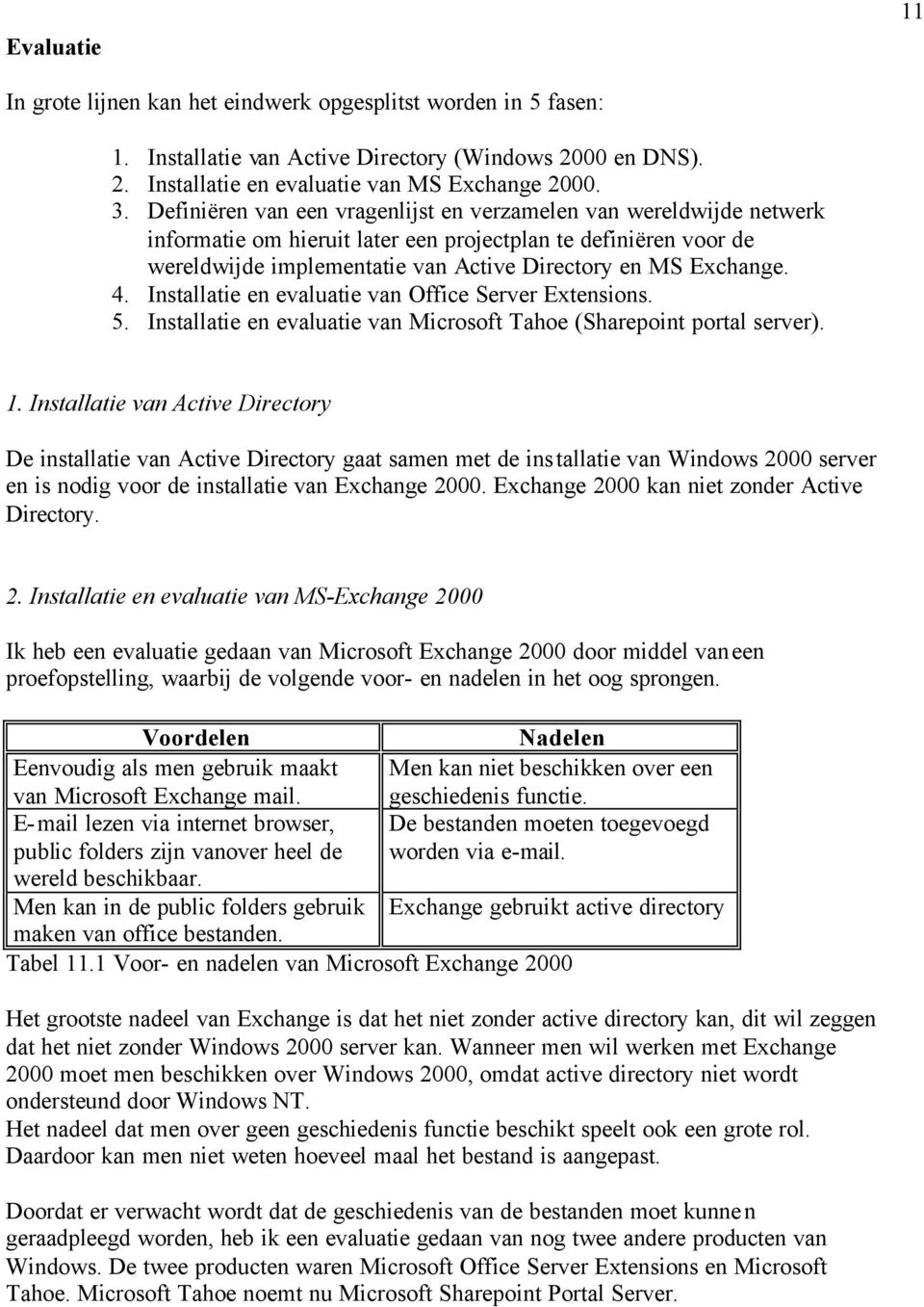Installatie en evaluatie van Office Server Extensions. 5. Installatie en evaluatie van Microsoft Tahoe (Sharepoint portal server). 1.