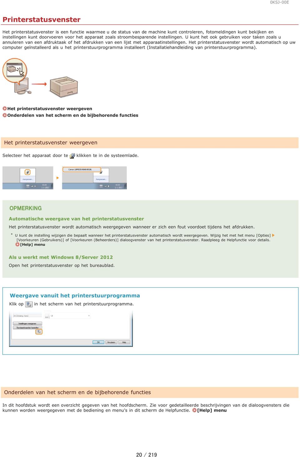 Het printerstatusvenster wordt automatisch op uw computer geïnstalleerd als u het printerstuurprogramma installeert (Installatiehandleiding van printerstuurprogramma).