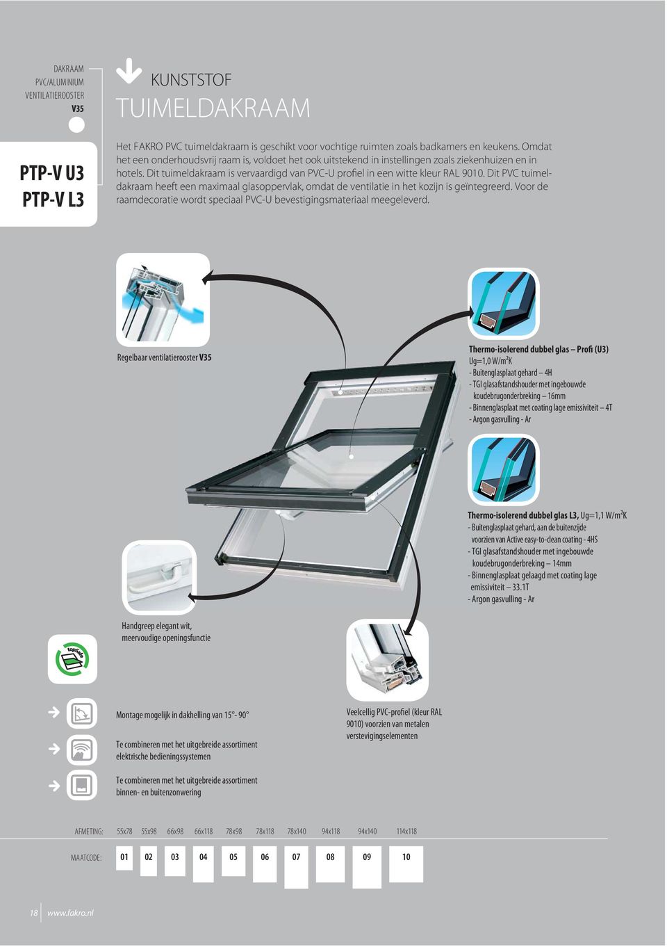 Dit PVC tuimeldakraam heeft een maximaal glasoppervlak, omdat de ventilatie in het kozijn is geïntegreerd. Voor de raamdecoratie wordt speciaal PVC-U bevestigingsmateriaal meegeleverd.