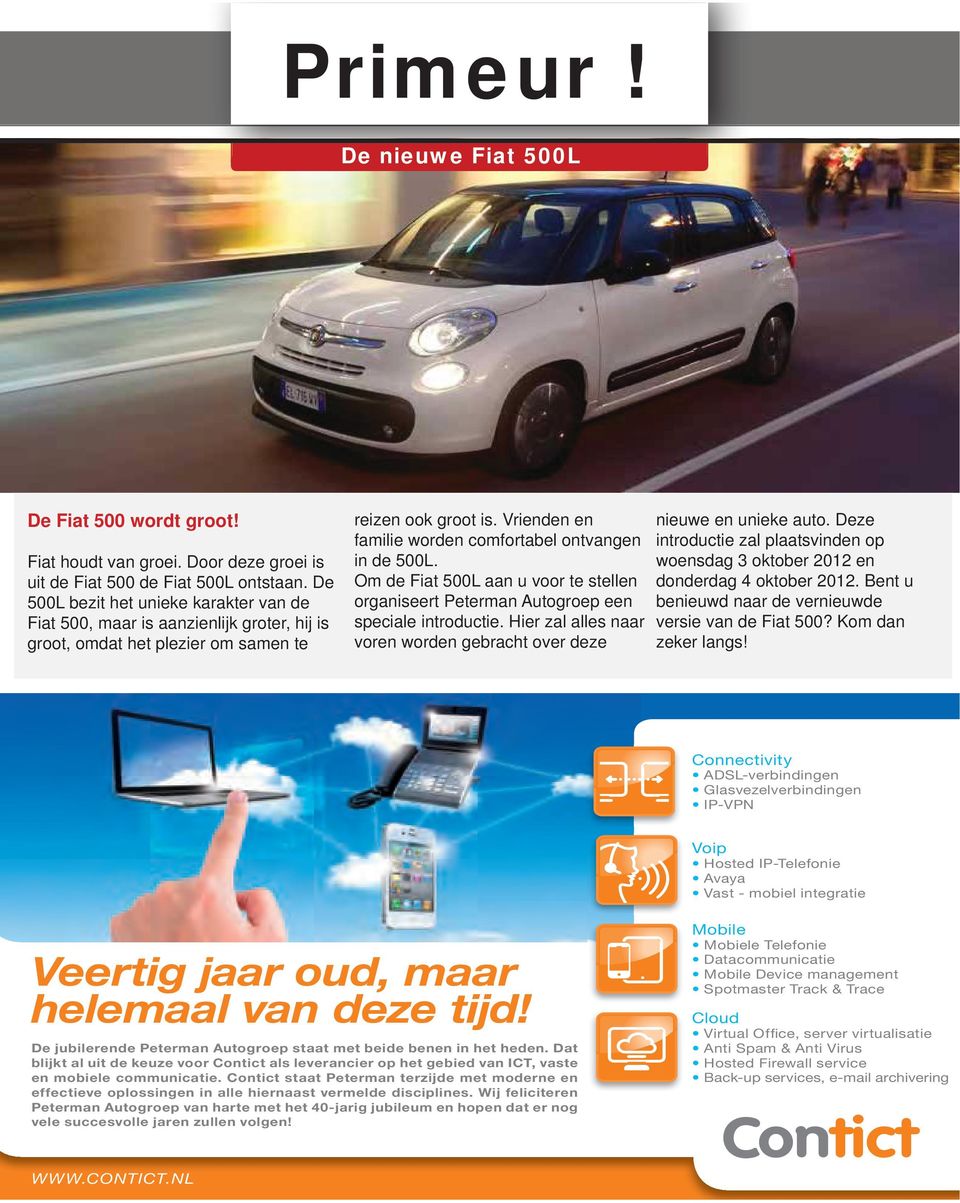 Vrienden en familie worden comfortabel ontvangen in de 500L. Om de Fiat 500L aan u voor te stellen organiseert Peterman Autogroep een speciale introductie.