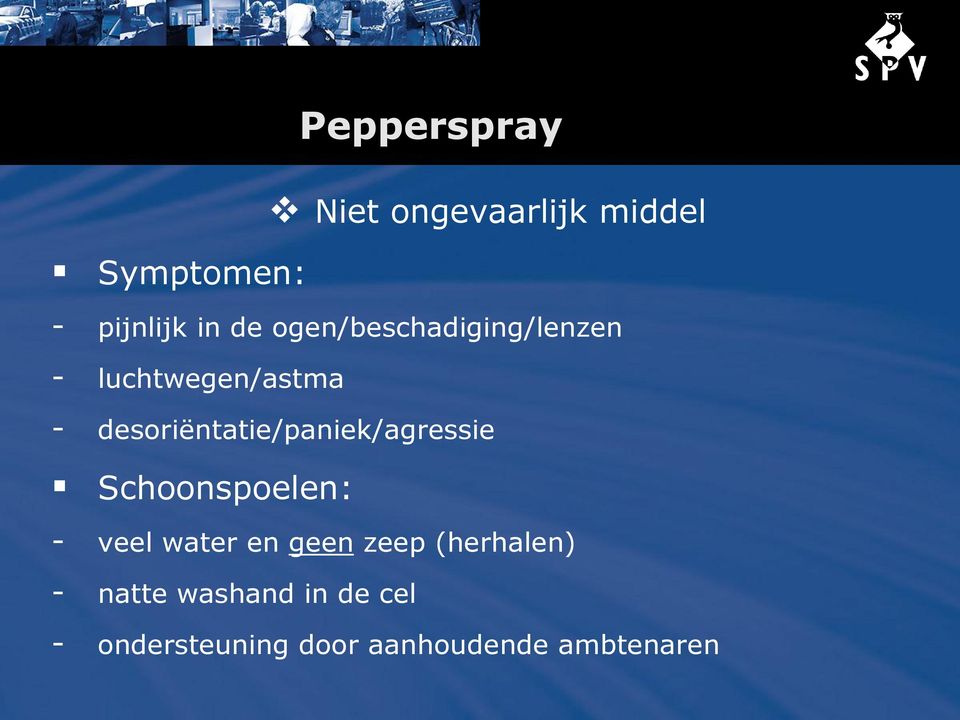 desoriëntatie/paniek/agressie Schoonspoelen: - veel water en geen