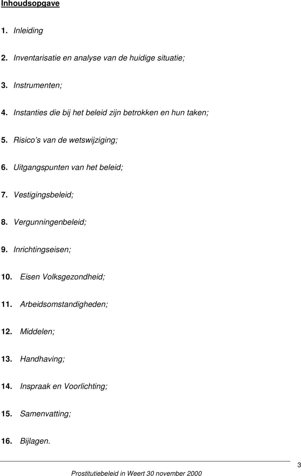 Uitgangspunten van het beleid; 7. Vestigingsbeleid; 8. Vergunningenbeleid; 9. Inrichtingseisen; 10.