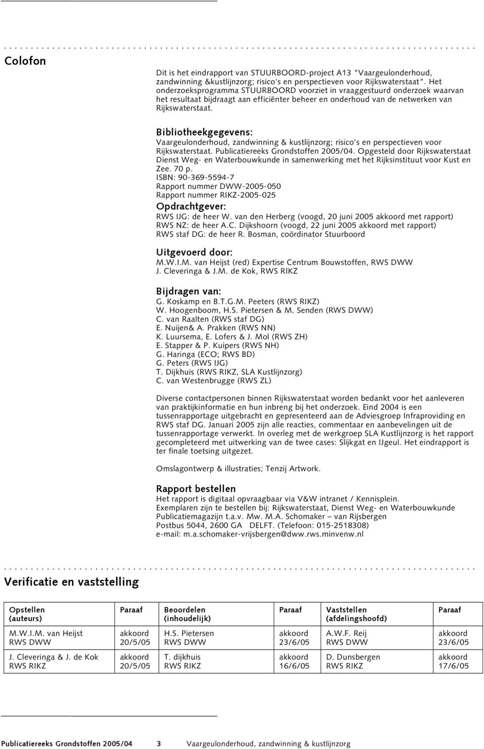 Bibliotheekgegevens: Vaargeulonderhoud, zandwinning & kustlijnzorg; risico's en perspectieven voor Rijkswaterstaat. Publicatiereeks Grondstoffen 2005/04.