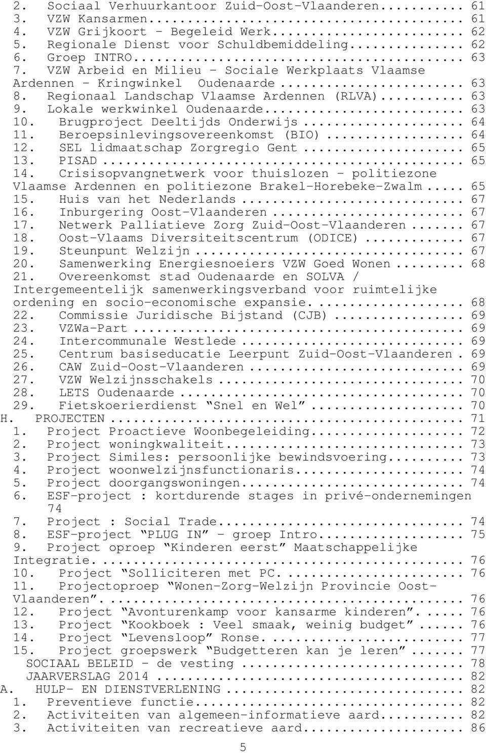 Brugproject Deeltijds Onderwijs... 64 11. Beroepsinlevingsovereenkomst (BIO)... 64 12. SEL lidmaatschap Zorgregio Gent... 65 13. PISAD... 65 14.