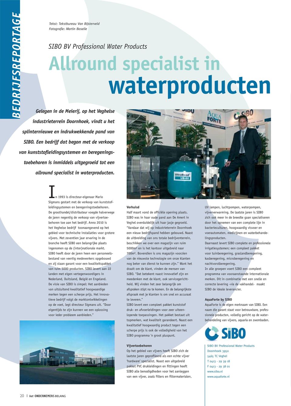 Een bedrijf dat begon met de verkoop van kunststofleidingsystemen en beregeningstoebehoren is inmiddels uitgegroeid tot een allround specialist in waterproducten.