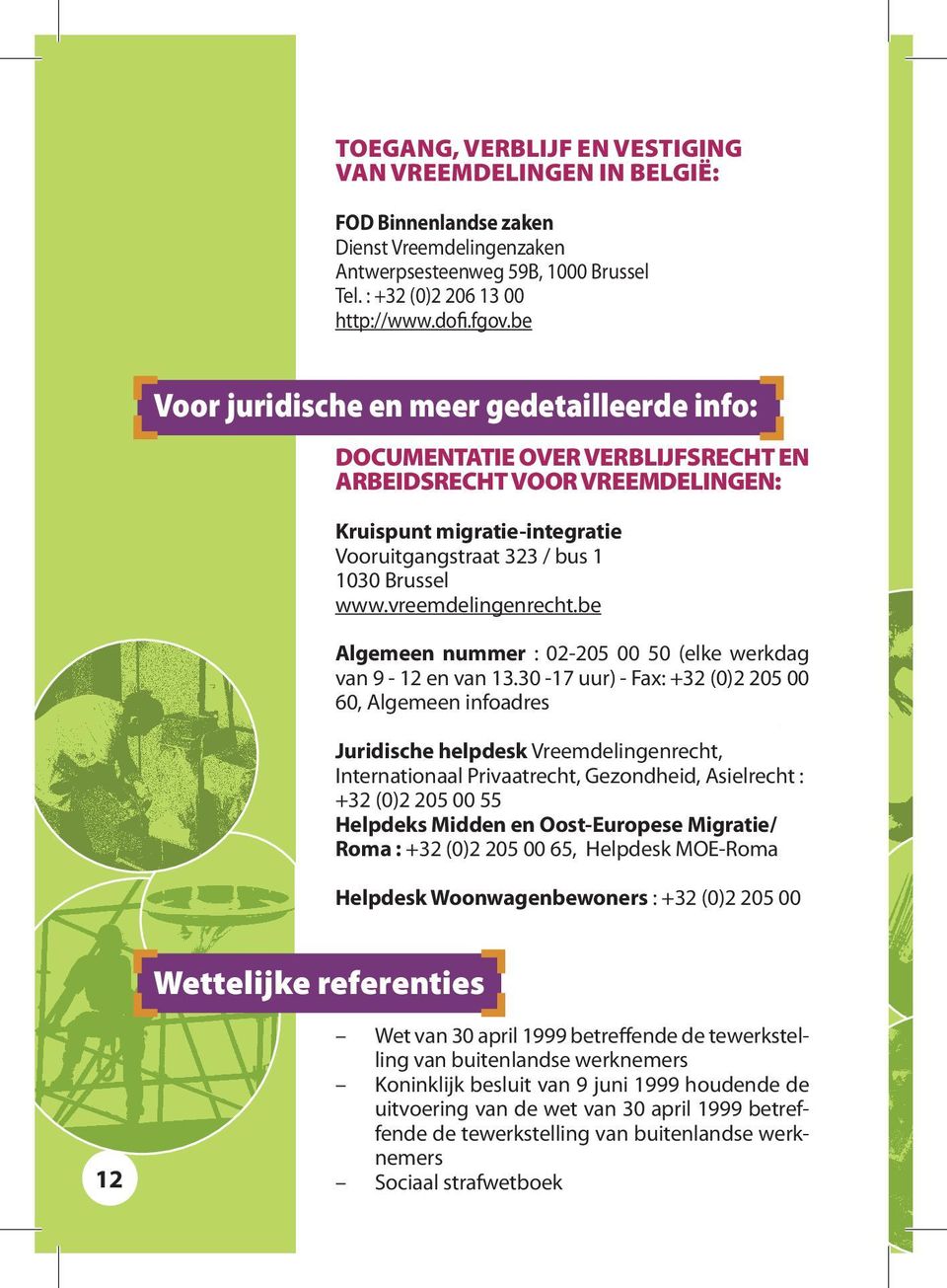 vreemdelingenrecht.be Algemeen nummer : 02-205 00 50 (elke werkdag van 9-12 en van 13.