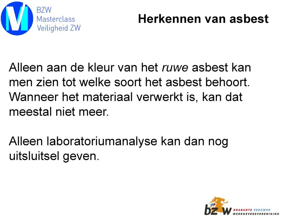 Wanneer het materiaal verwerkt is, kan dat meestal niet