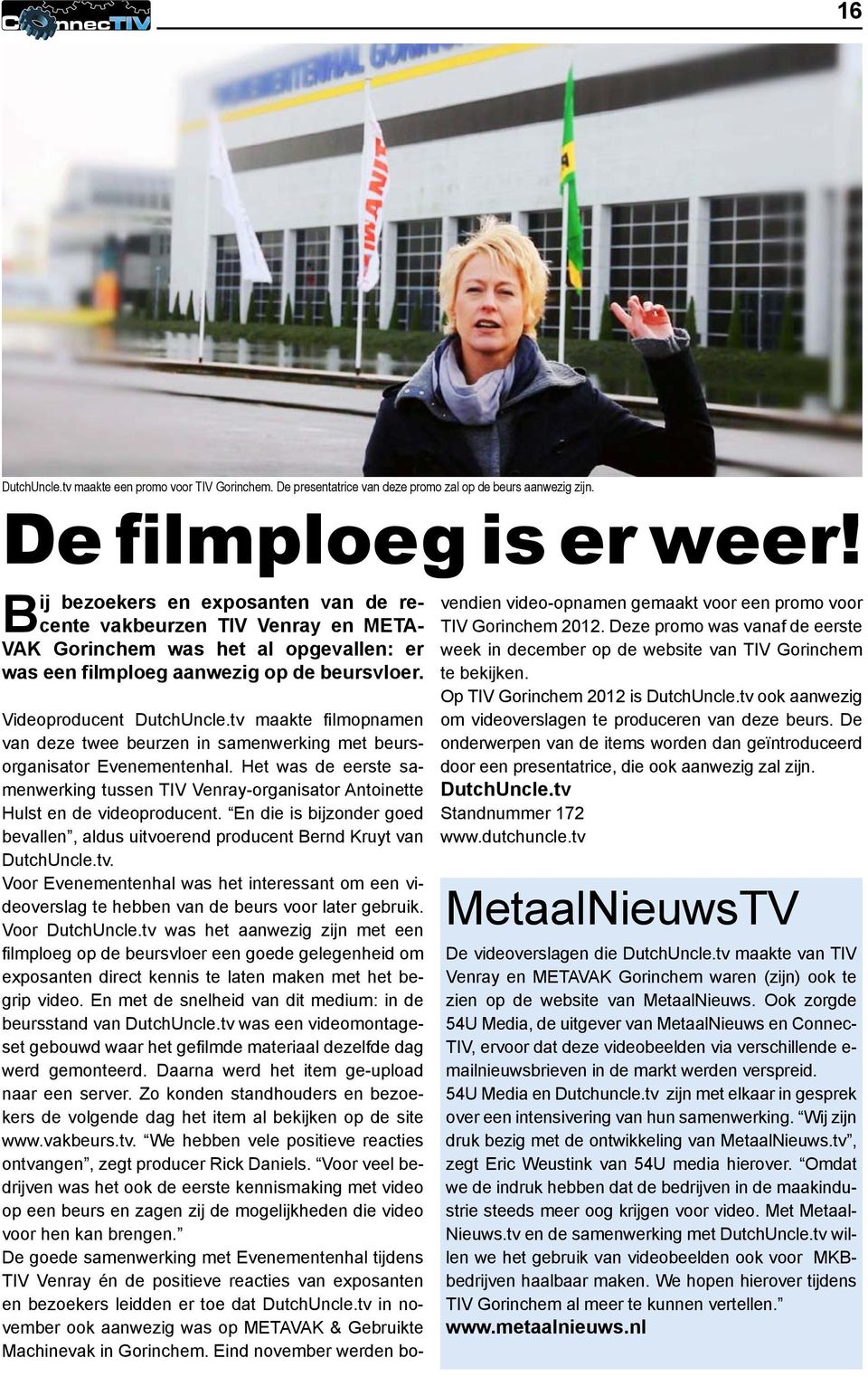 tv maakte filmopnamen van deze twee beurzen in samenwerking met beursorganisator Evenementenhal. Het was de eerste samenwerking tussen TIV Venray-organisator Antoinette Hulst en de videoproducent.