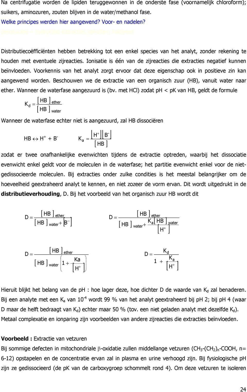 denaturatie + hydrofobe interacties opheffen; halogeen Distributiecoëfficiënten hebben betrekking tot een enkel species van het analyt, zonder rekening te houden et eventuele zijreacties.