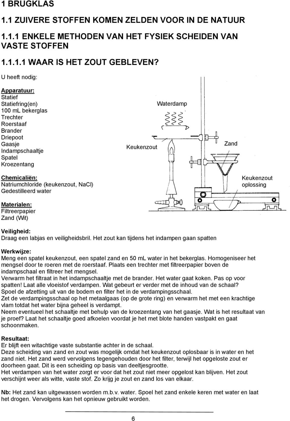 Keukenzout oplossing Filtreerpapier Zand (Wit) Draag een labjas en veiligheidsbril.