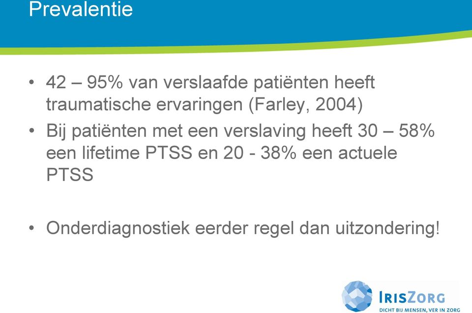 een verslaving heeft 30 58% een lifetime PTSS en 20-38%