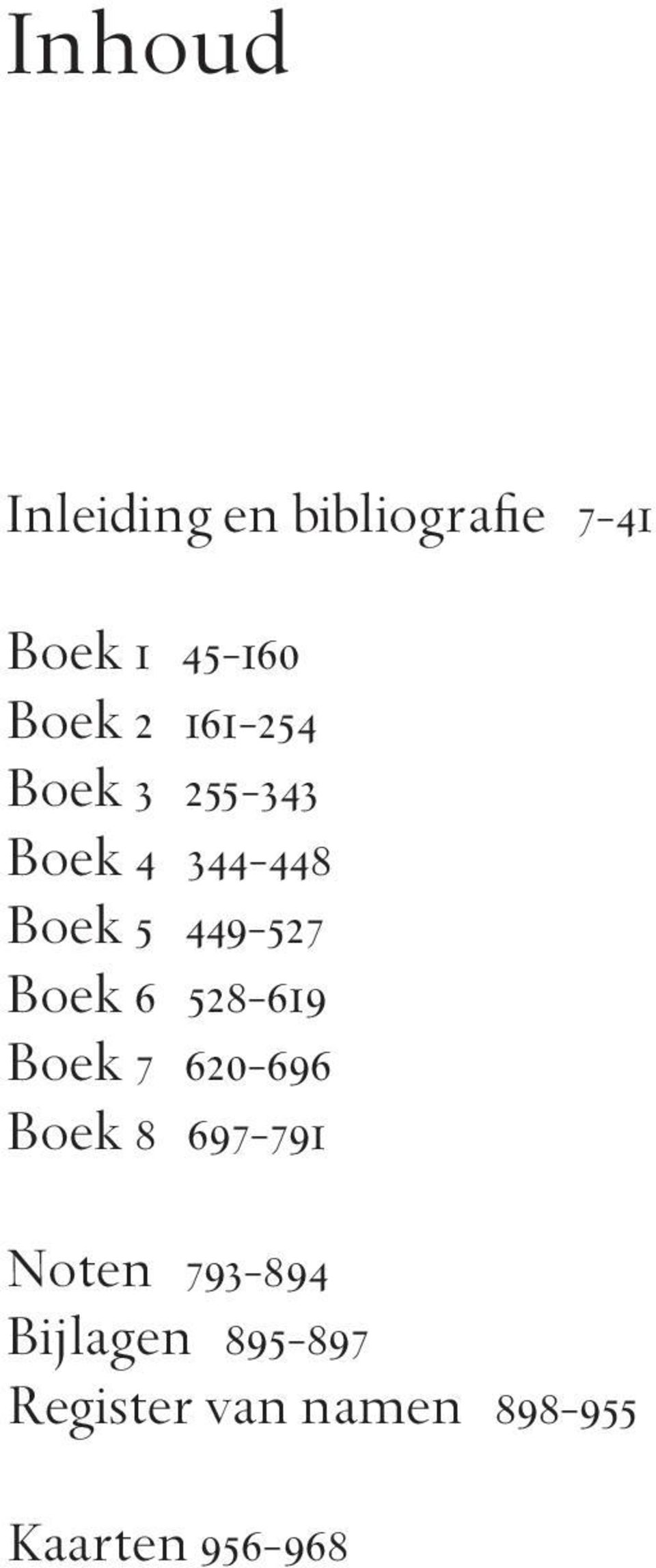 Boek 6 528-619 Boek 7 620-696 Boek 8 697-791 Noten