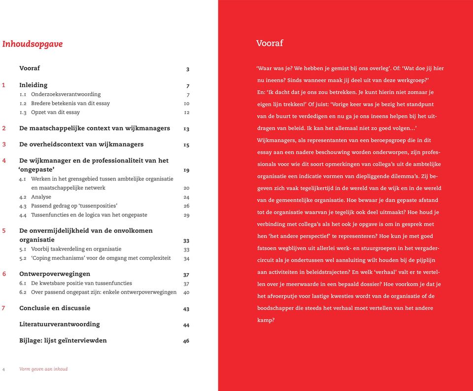 1 Werken in het grensgebied tussen ambtelijke organisatie en maatschappelijke netwerk 20 4.2 Analyse 24 4.3 Passend gedrag op tussenposities 26 4.