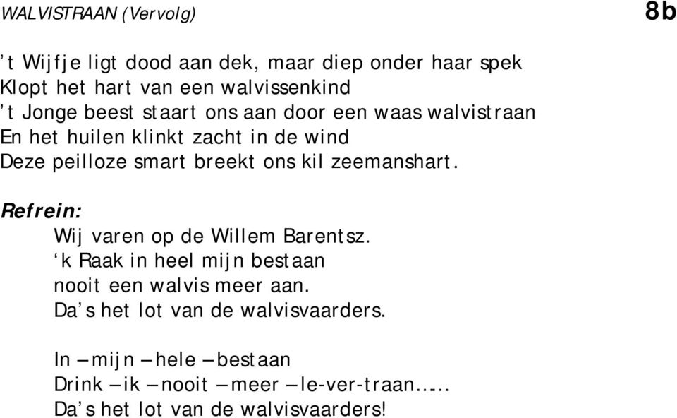 ons kil zeemanshart. : Wij varen op de Willem Barentsz. k Raak in heel mijn bestaan nooit een walvis meer aan.