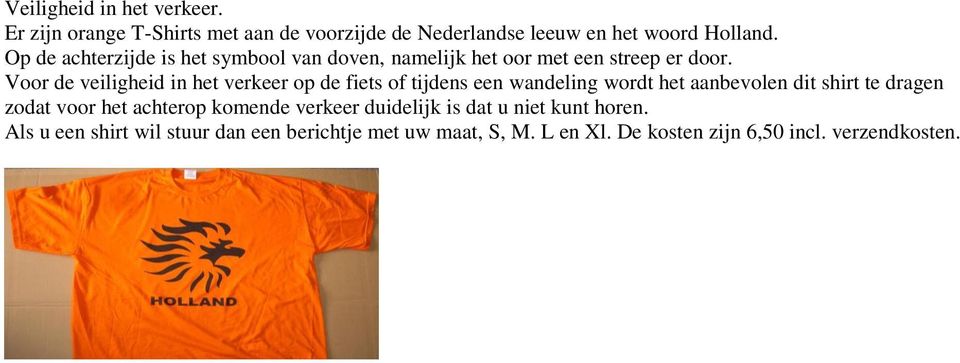 Voor de veiligheid in het verkeer op de fiets of tijdens een wandeling wordt het aanbevolen dit shirt te dragen zodat voor