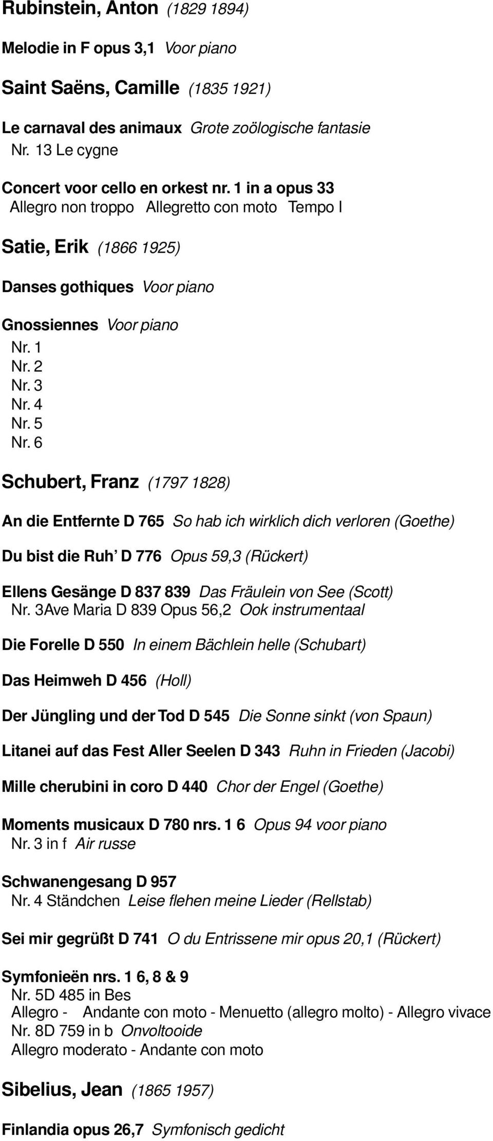 6 Schubert, Franz (1797 1828) An die Entfernte D 765 So hab ich wirklich dich verloren (Goethe) Du bist die Ruh D 776 Opus 59,3 (Rückert) Ellens Gesänge D 837 839 Das Fräulein von See (Scott) Nr.
