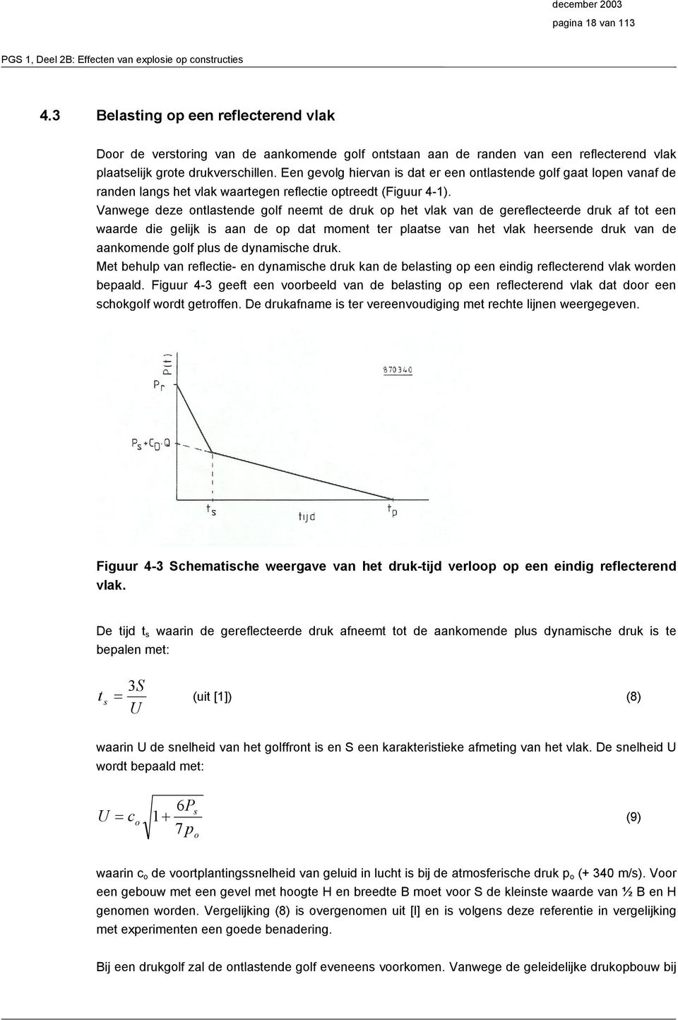 Een gevolg hiervn is dt er een ontlstende golf gt lopen vnf de rnden lngs het vlk wrtegen reflectie optreedt (Figuur 4-).