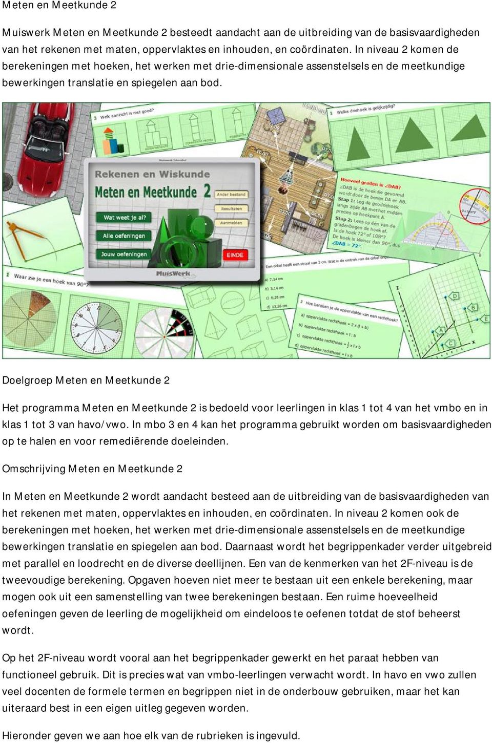 Delgrep Meten en Meetkunde 2 Het prgramma Meten en Meetkunde 2 is bedeld vr leerlingen in klas 1 tt 4 van het vmb en in klas 1 tt 3 van hav/vw.