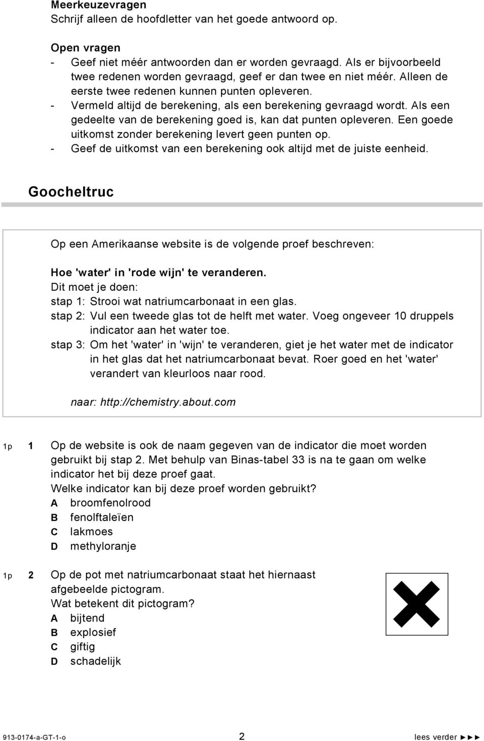 - Vermeld altijd de berekening, als een berekening gevraagd wordt. Als een gedeelte van de berekening goed is, kan dat punten opleveren. Een goede uitkomst zonder berekening levert geen punten op.