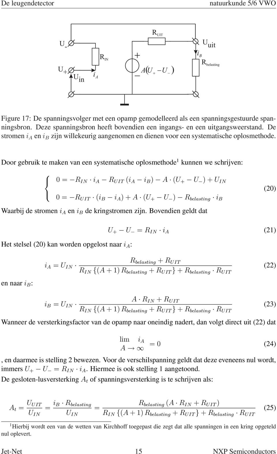 Door gebruik te maken van een systematische oplosmethode 1 kunnen we schrijven: 0 = R IN i A R UIT (i A i B ) A (U U ) U IN 0 = R UIT (i B i A ) A (U U ) R belasting i B (20) Waarbij de stromen i A