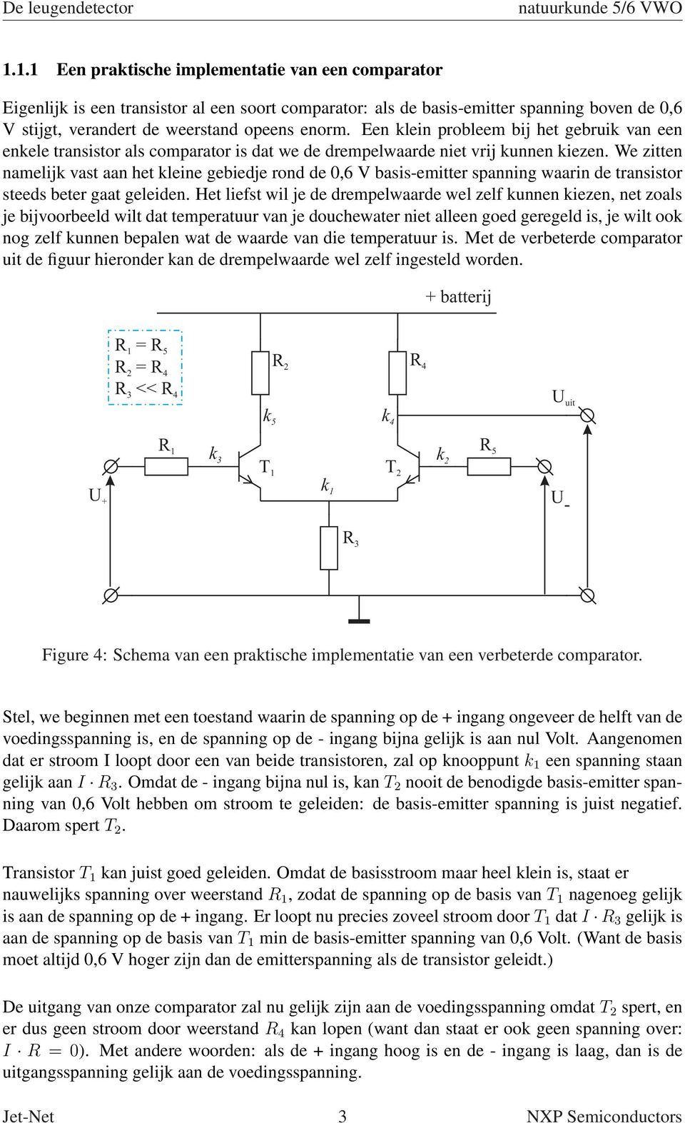 We zitten namelijk vast aan het kleine gebiedje rond de 0,6 V basisemitter spanning waarin de transistor steeds beter gaat geleiden.