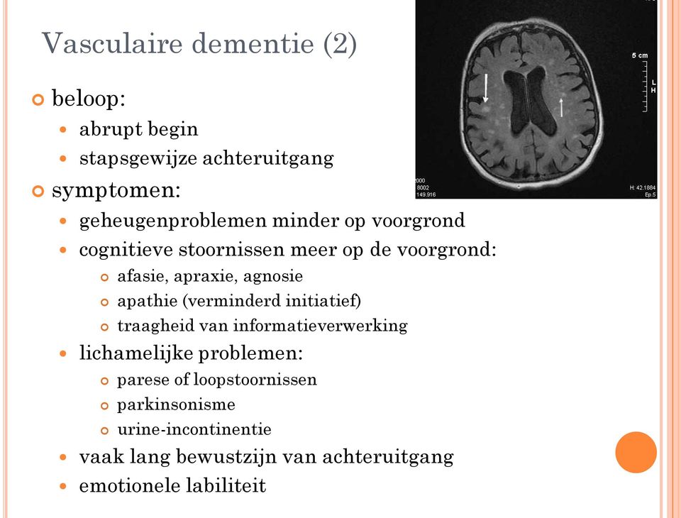 (verminderd initiatief) traagheid van informatieverwerking lichamelijke problemen: parese of