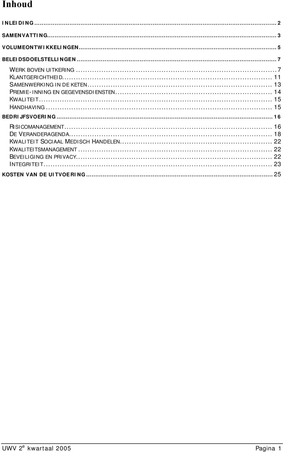 .. 15 BEDRIJFSVOERING... 16 RISICOMANAGEMENT... 16 DE VERANDERAGENDA... 18 KWALITEIT SOCIAAL MEDISCH HANDELEN.
