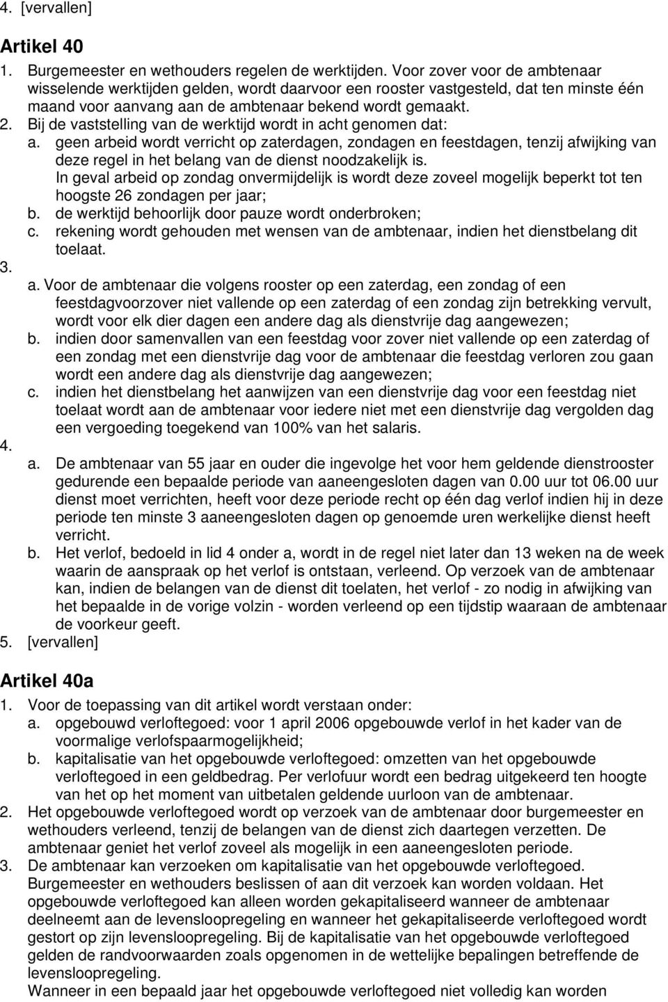 Bij de vaststelling van de werktijd wordt in acht genomen dat: a.