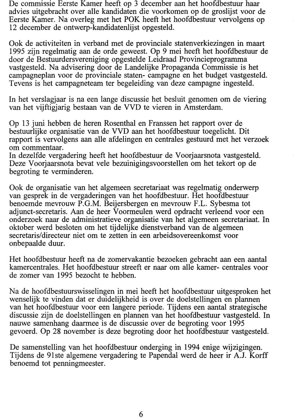 Ook de activiteiten in verband met de provinciale Statenverkiezingen in maart 1995 zijn regelmatig aan de orde geweest.