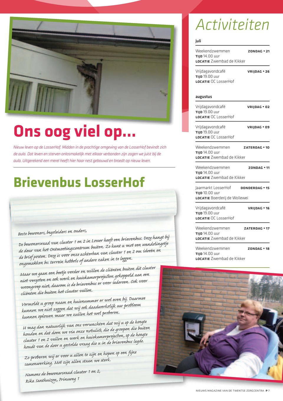 Uitgerekend een merel heeft hier haar nest gebouwd en broedt op nieuw leven. Brievenbus LosserHof Vrijdagavondcafé Vrijdag 02 tijd 19.00 uur locatie OC LosserHof Vrijdagavondcafé Vrijdag 09 tijd 19.