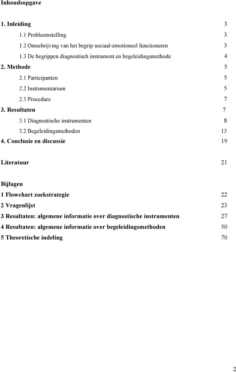Resultaten 7 3.1 Diagnostische instrumenten 8 3.2 Begeleidingsmethoden 13 4.