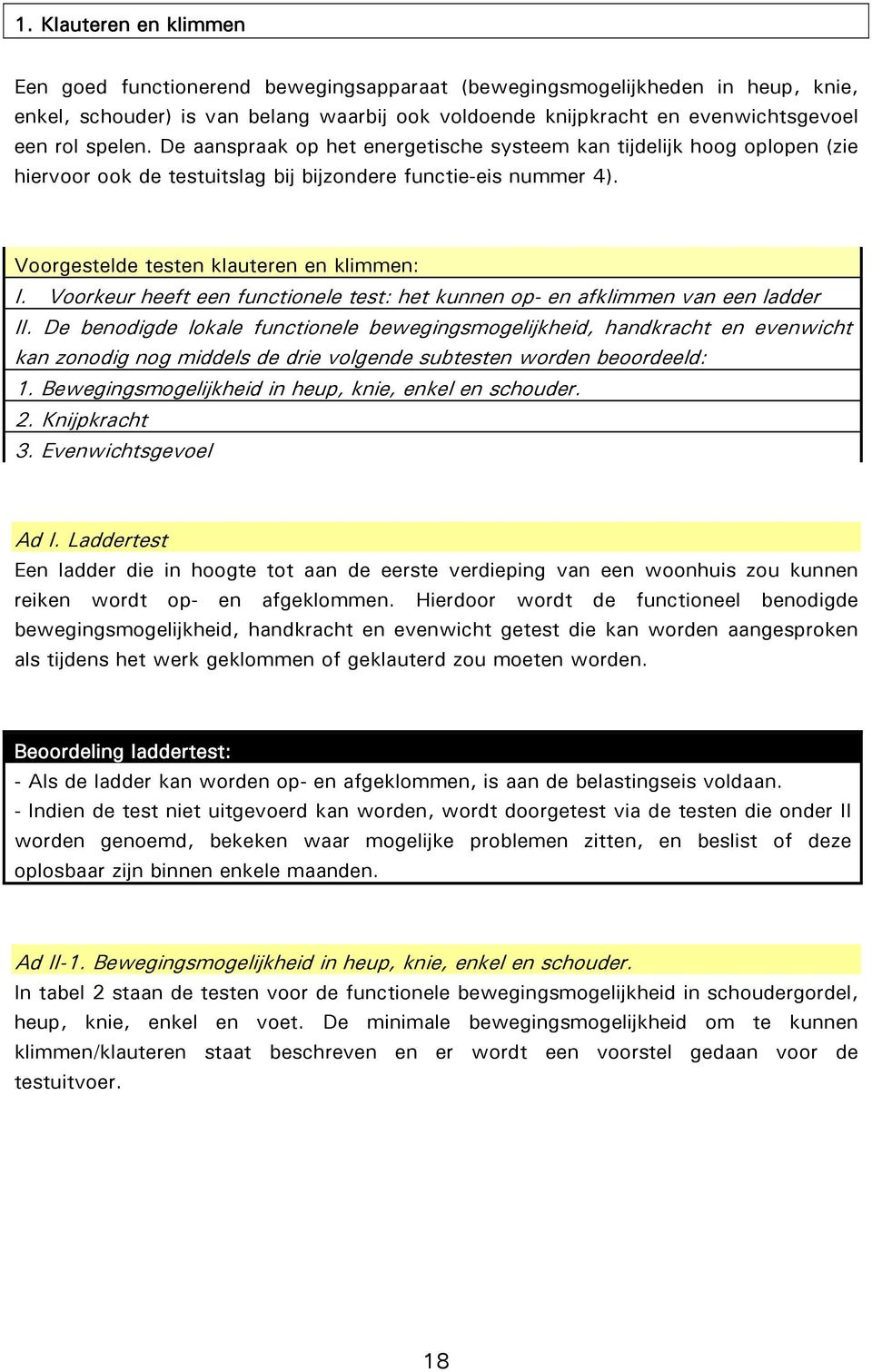 Voorkeur heeft een functionele test: het kunnen op- en afklimmen van een ladder II.