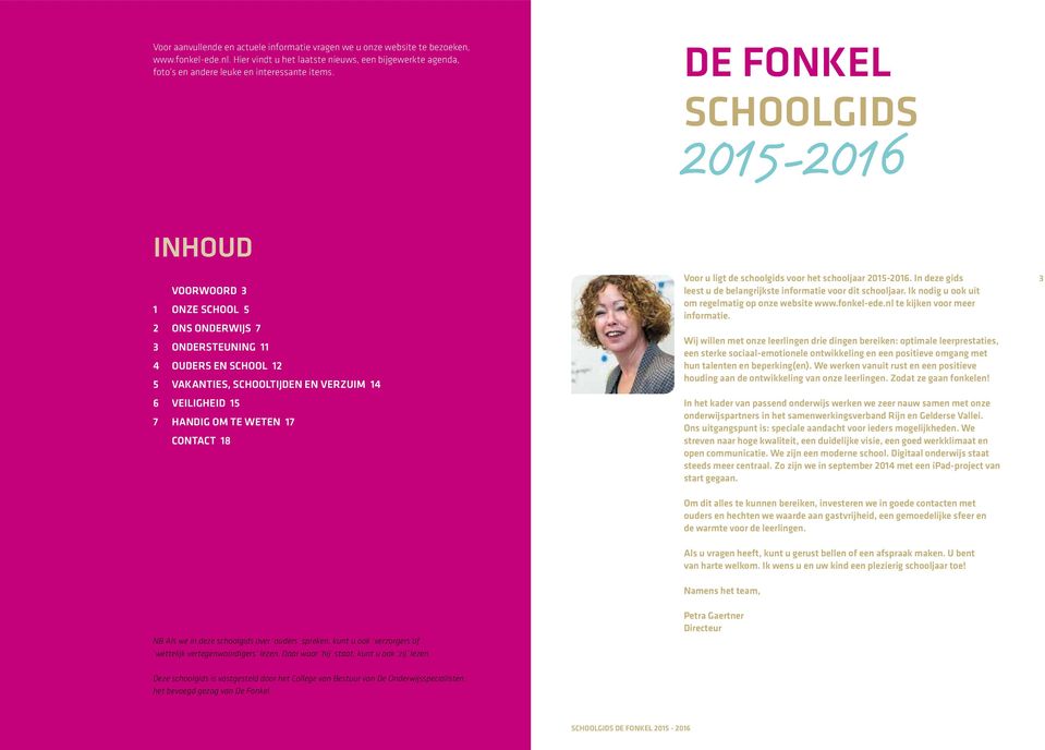 Ik nodig u ook uit 1 ONZE SCHOOL 5 om regelmatig op onze website www.fonkel-ede.nl te kijken voor meer informatie.
