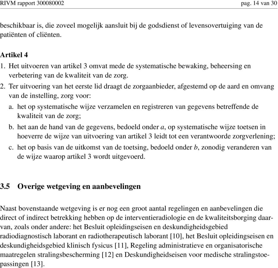 Ter uitvoering van het eerste lid draagt de zorgaanbieder, afgestemd op de aard en omvang van de instelling, zorg voor: a.