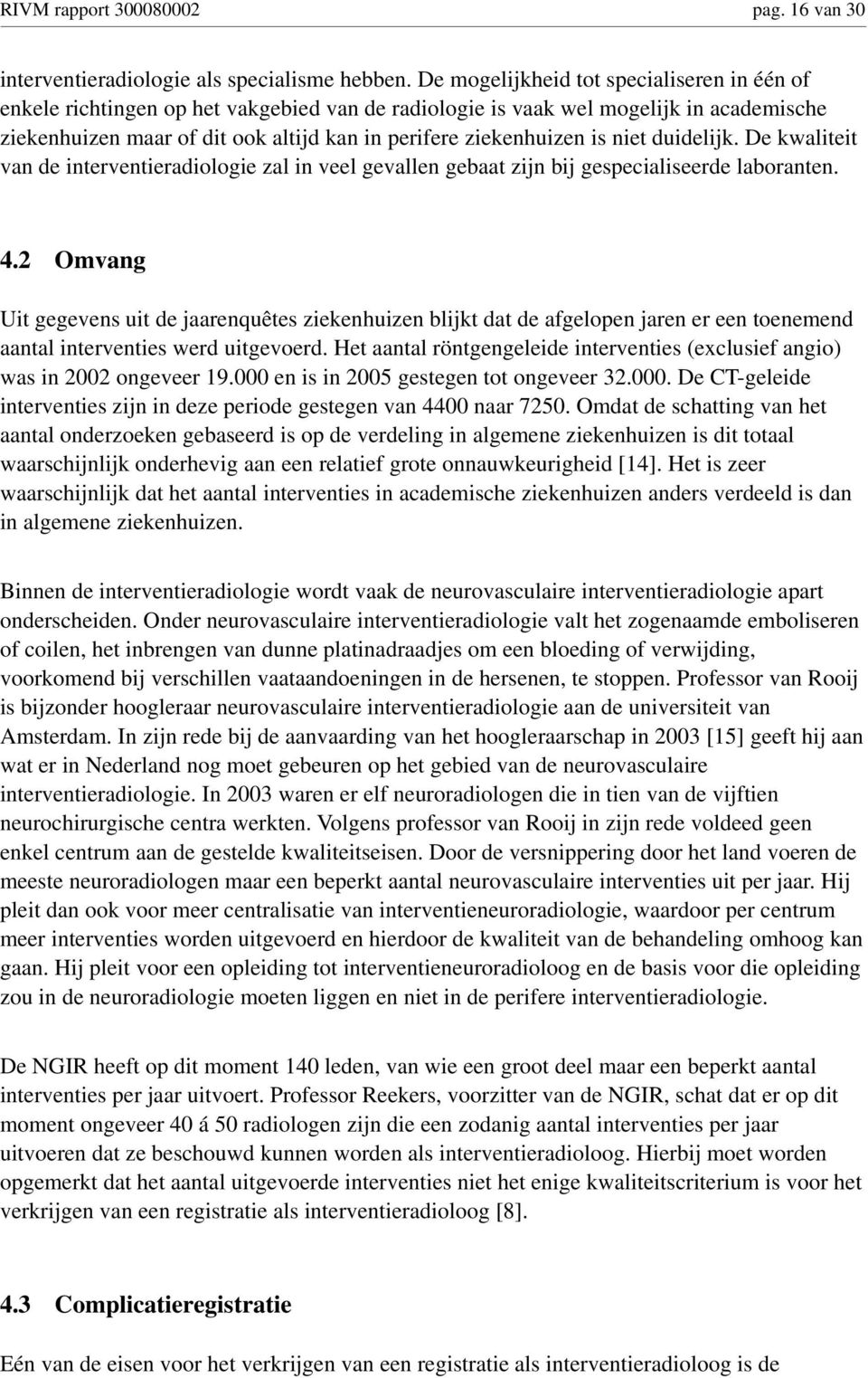 is niet duidelijk. De kwaliteit van de interventieradiologie zal in veel gevallen gebaat zijn bij gespecialiseerde laboranten. 4.