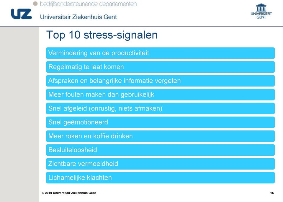 gebruikelijk Snel afgeleid (onrustig, niets afmaken) Snel geëmotioneerd Meer