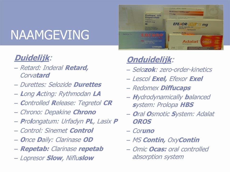 Clarinase repetab Lopresor Slow, Nifluslow Onduidelijk: Selozok: zero-order-kinetics Lescol Exel, Efexor Exel Redomex Diffucaps