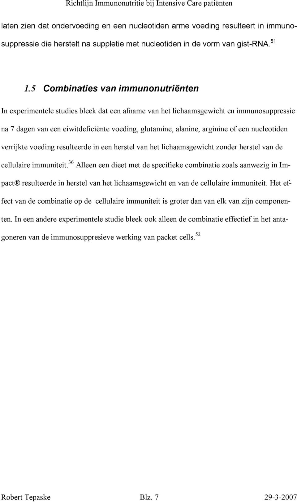 of een nucleotiden verrijkte voeding resulteerde in een herstel van het lichaamsgewicht zonder herstel van de cellulaire immuniteit.