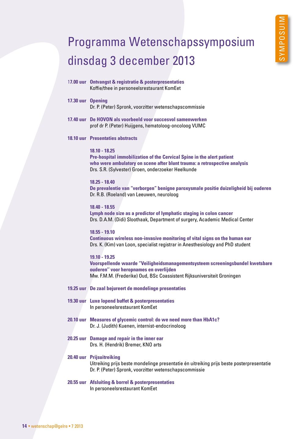 10-18.25 Pre-hospital immobilization of the Cervical Spine in the alert patient who were ambulatory on scene after blunt trauma: a retrospective analysis Drs. S.R.