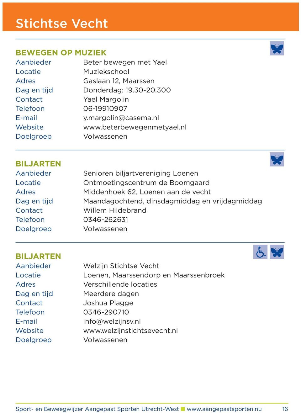 nl Biljarten Aanbieder Senioren biljartvereniging Loenen Ontmoetingscentrum de Boomgaard Middenhoek 62, Loenen aan de vecht Dag en tijd Maandagochtend, dinsdagmiddag en