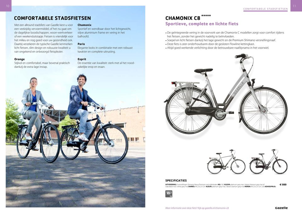 Daarbij verzekeren de typische Gazelle kenmerken licht fietsen, slim design en robuuste kwaliteit u van ongekend en onbezorgd fietsplezier.