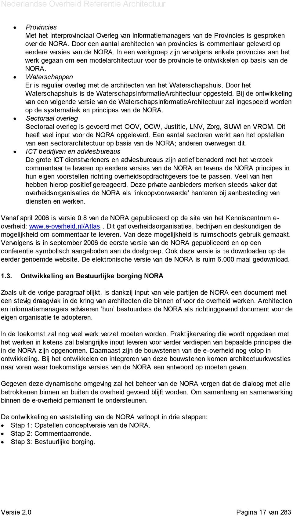 In een werkgroep zijn vervolgens enkele provincies aan het werk gegaan om een modelarchitectuur voor de provincie te ontwikkelen op basis van de NORA.