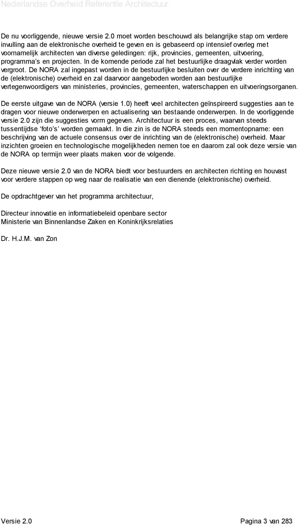 rijk, provincies, gemeenten, uitvoering, programma s en projecten. In de komende periode zal het bestuurlijke draagvlak verder worden vergroot.